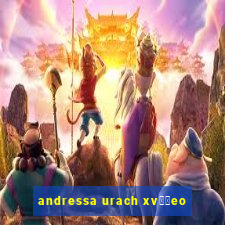 andressa urach xv閾哾eo